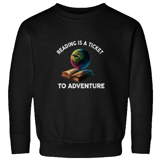 Book Lover Reading Is A Ticket To Adventure Sweatshirts
