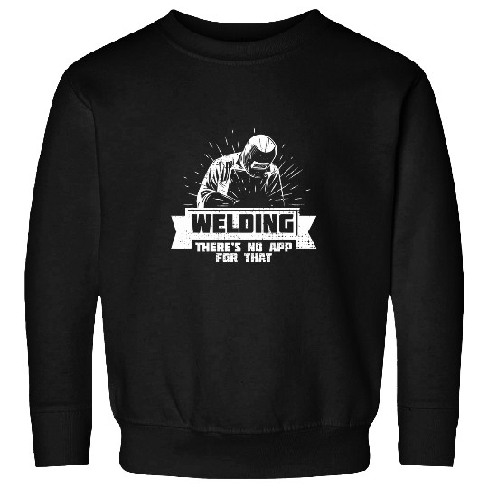 Welding Theres No App For That Welder Welding Metal Sweatshirts