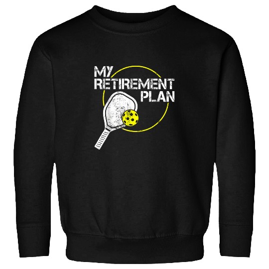 Funny Pickleball is My Retirement Plan Gift Sweatshirts