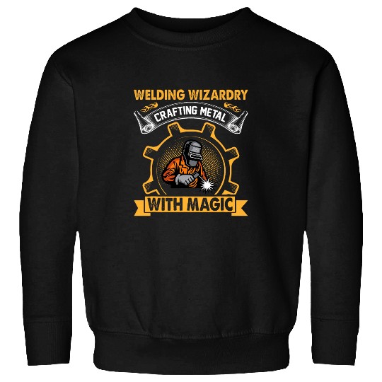 Welding Wizardry Crafting Metal With Magic I Welder Sweatshirts