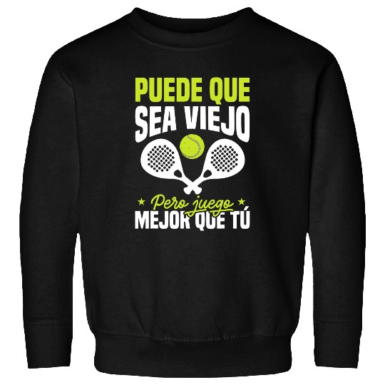 May be old but game Padel Tennis better than you Sweatshirts
