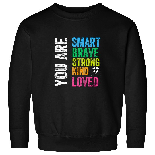 You are SMART BRAVE STRONG KIND LOVED MOTIVATION TEACHER KID Sweatshirts