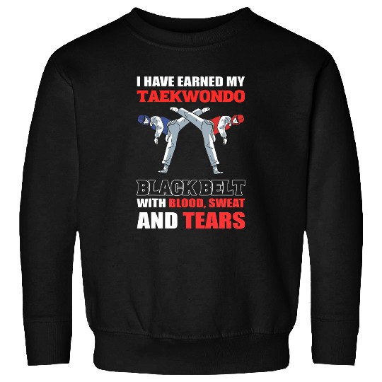 Taekwondo Martial Arts I Have Earned My Taekwondo Black Belt Sweatshirts