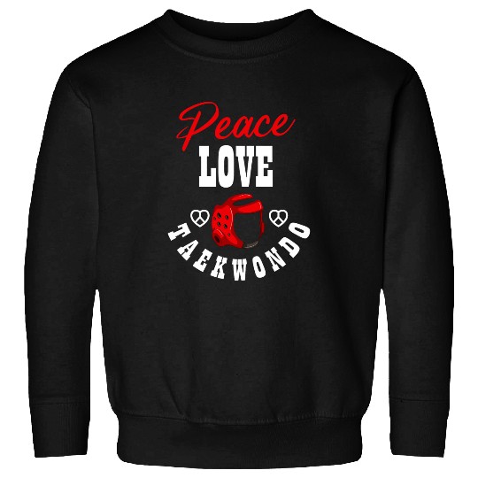 Taekwondo Peace Love Taekwondo Quote Sport Taekwondoin Sweatshirts