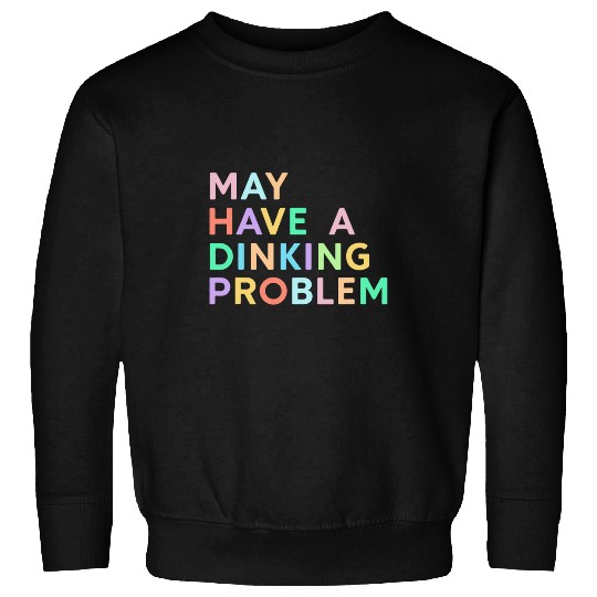 May Have A Dinking Problem Colorful Funny Pickleball Women Sweatshirts