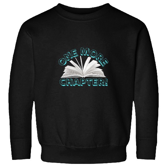 One More Chapter Book Lover Reader Reading Teacher 1 Sweatshirts