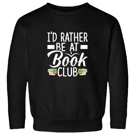 Id Rather Be At Book Club Book Lover Sweatshirts
