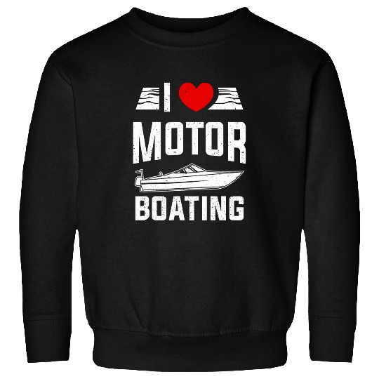 Motorboat Captain Boat I Love Motorboating Sweatshirts