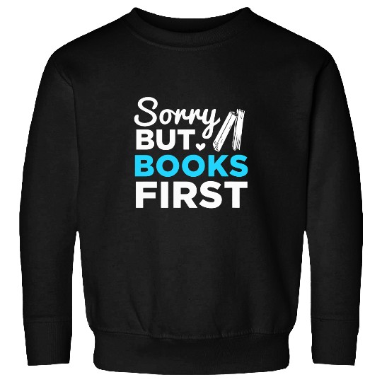Reading Book Reader Bookworm Sorry But Books First Sweatshirts