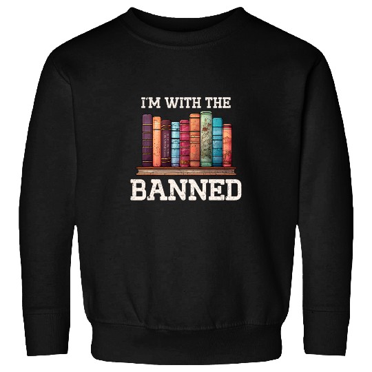Im With The Banned Funny Book Readers I Read Banned Books 6 Sweatshirts