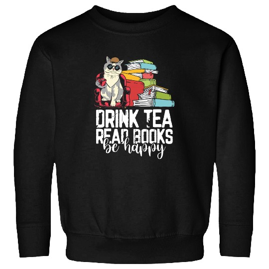 Drink Tea Read Books Be Happy Cat Book Drinking Lovers Sweatshirts