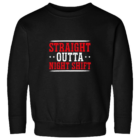 Straight Outta Night Shift Graveyard Shift Worker Employee Sweatshirts