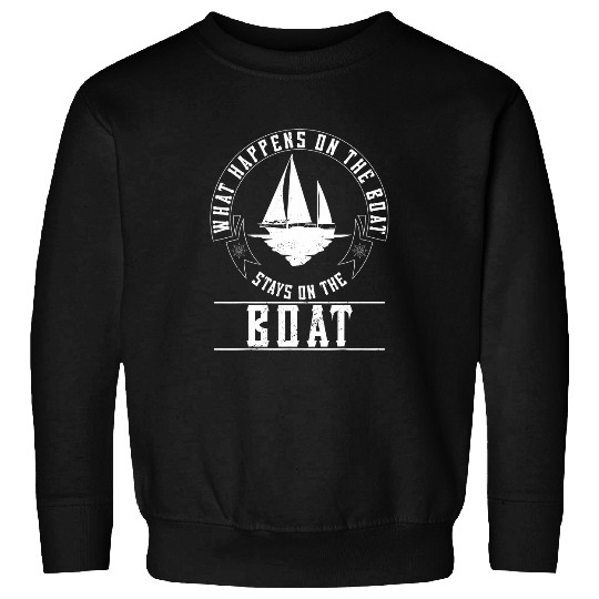 Boat What happens on the boat stays on the boat 1 Sweatshirts