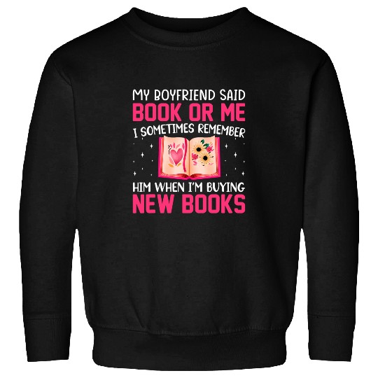 My Boyfriend Said Books Or Me Book Reading Sweatshirts