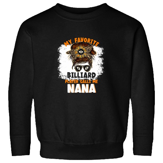 My Favorite Billiard Player Calls me Nana Funny Billiard Sweatshirts
