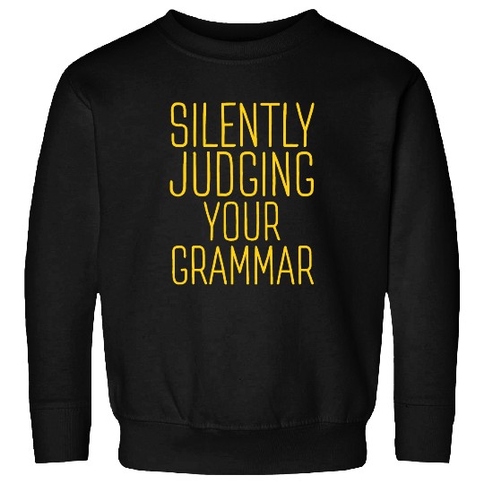 Silently Judging Your Grammar Funny Literary Grammar Nerd Sweatshirts