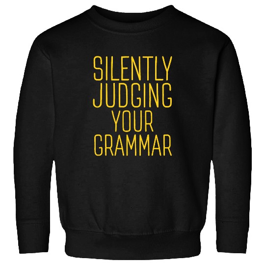 Silently Judging Your Grammar Funny Literary Grammar Nerd Sweatshirts