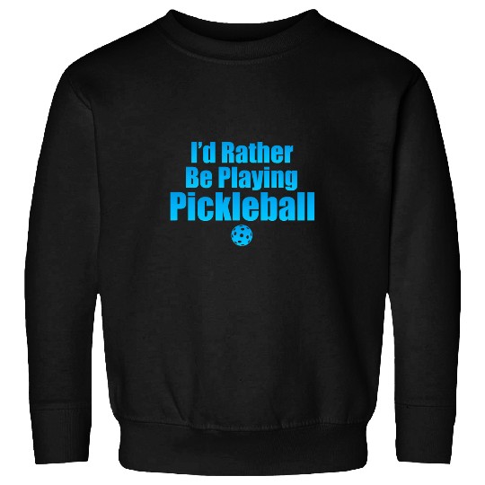 Id Rather Be Playing Pickleball 2 Sweatshirts