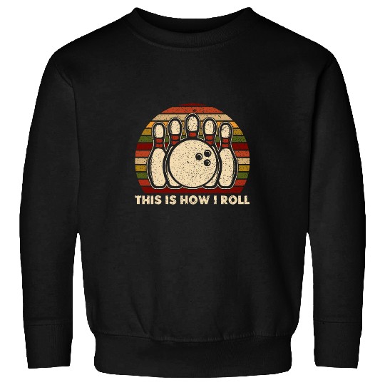 Bowling Lovers Bowling Alley This Is How I Roll Bowling Team Sweatshirts
