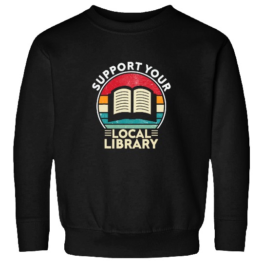 Support Your Local Library Book Lovers 2 Sweatshirts