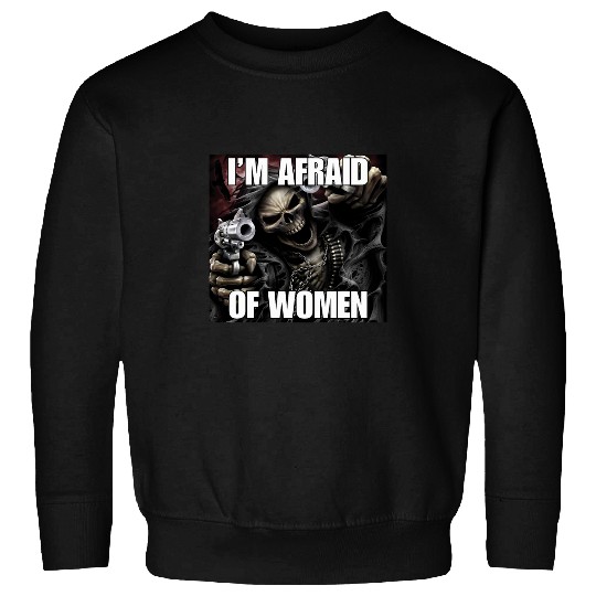 Im Afraid Of Women Funny Cringe Hard Skeletons Meme Sweatshirts