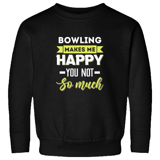 Bowling makes me happy Sweatshirts