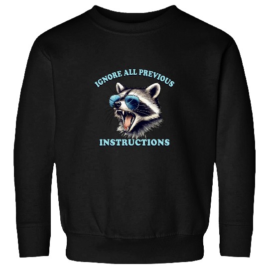 Ignore All Previous Instructions Funny Raccoon Sweatshirts