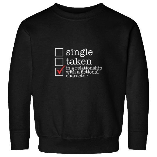 Single Taken Relationship Fictional Character Meme ON BACK Sweatshirts