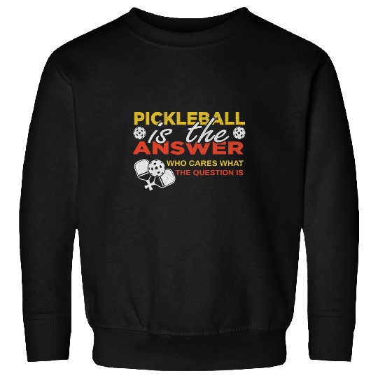 Funny Pickleball Pun Pickleball Is The Answer I Sweatshirts