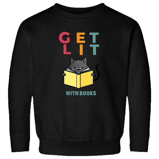 Get Lit With Books Book Novel Read Bookworm Book Lover Sweatshirts