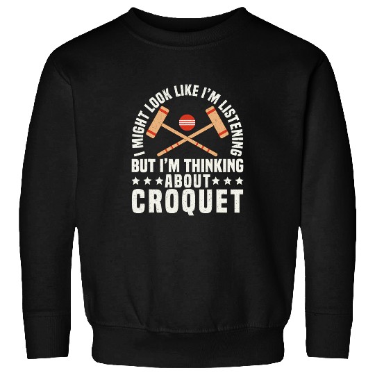Im Thinking About Croquet Player Lawn Game Sweatshirts