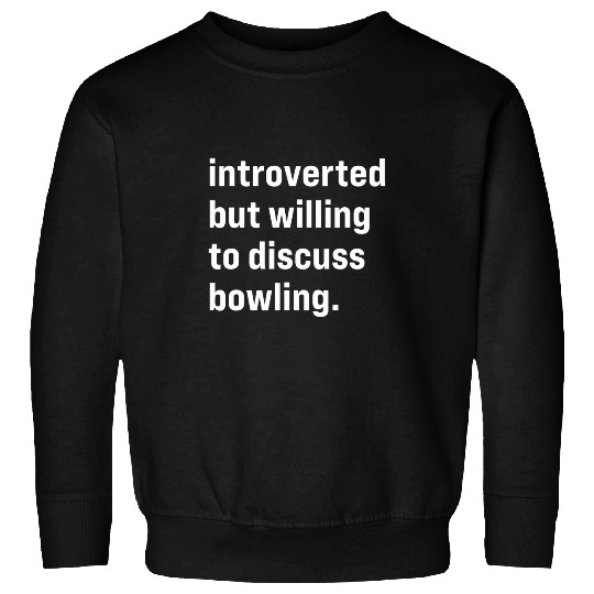 Funny Introverted But Willing To Discuss Bowling Sweatshirts