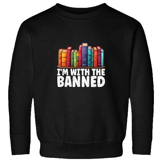 Im With The Banned Funny Book Readers I Read Banned Books 17 Sweatshirts