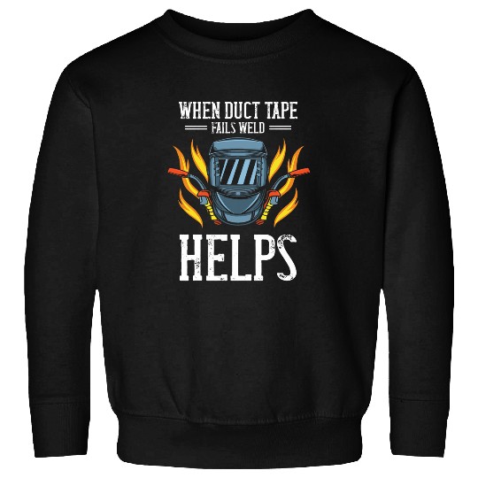 When Duct Tape Fails Metalworking Welding Worker Welder Sweatshirts