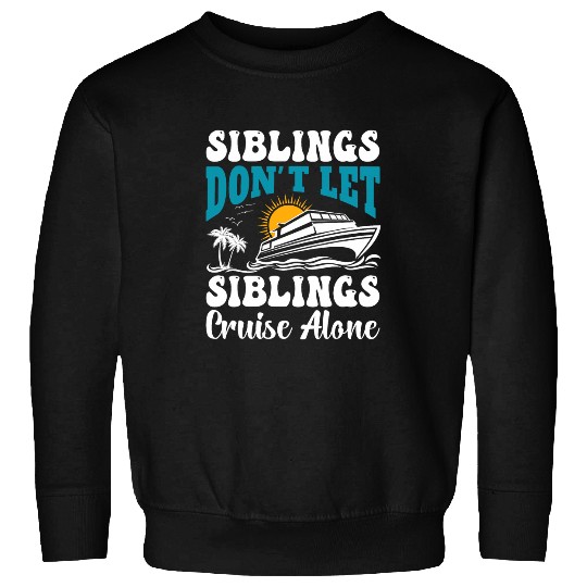 Siblings Dont Let Siblings Cruise Alone Vacation Cruise 2024 Sweatshirts