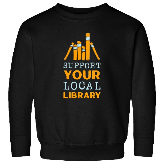 Support Your Local Library Students School Knowledge Book Sweatshirts