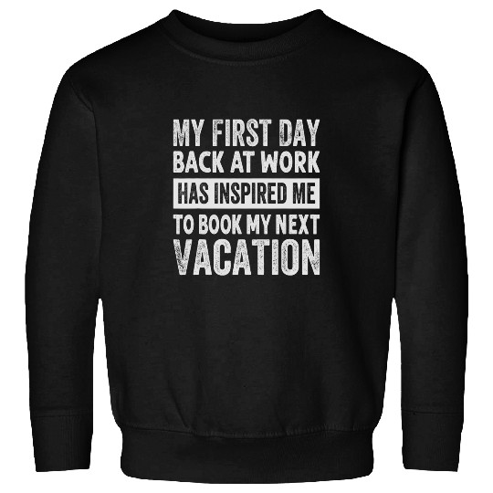 My First Day Back At Work Has Inspired Me To Book 1 Sweatshirts