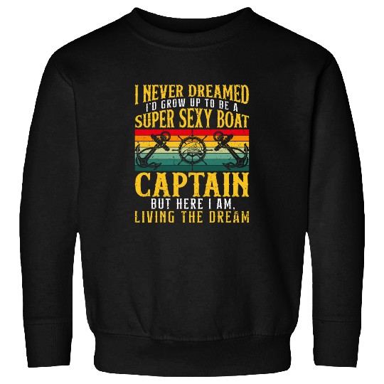 Super Sexy Boat Captain Ship Sailing Seafarer Sailor Mariner Sweatshirts