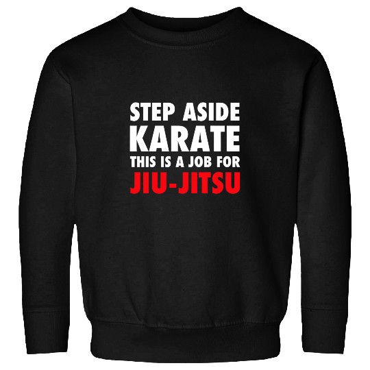 Step Aside Karate This Is A Job For Jiu Jitsu Funny Gift Sweatshirts