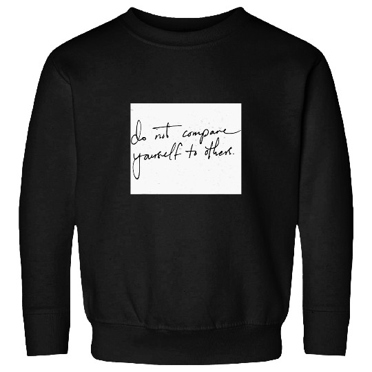 Do Not Compare Yourself To Others Inspirational Saying Vibes Sweatshirts