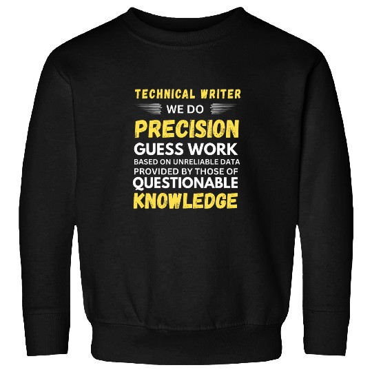 Technical Writer We Do Precision Guess Work Sweatshirts