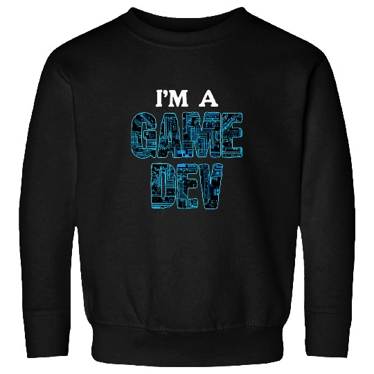 Im a Game Dev Computer Circuit Programming Sweatshirts