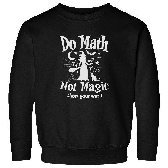 Do Math Not Magic Funny Halloween Math Teacher Sweatshirts