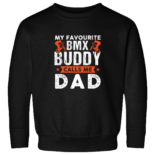 my favourite BMX buddy calls me dad biker Sweatshirts