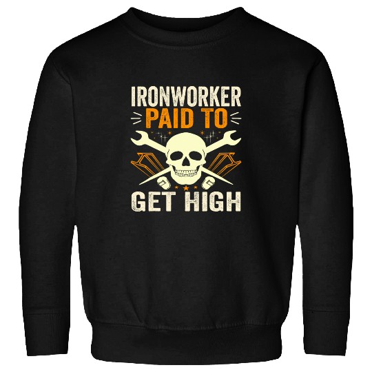 Funny Ironworker Paid To Get High vintagess Steelworker Buddy Sweatshirts