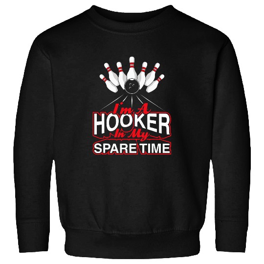 Im A Hooker In My Spare Time Funny Bowling Joke Bowling Fun Sweatshirts