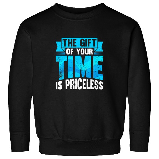 Volunteer Work The Gift of your time is priceless Volunteers Sweatshirts