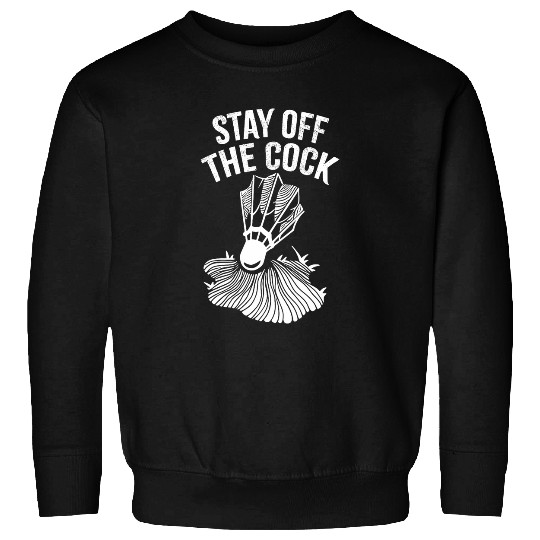 Stay Off The Cock Badminton Lover Sport Player Sweatshirts
