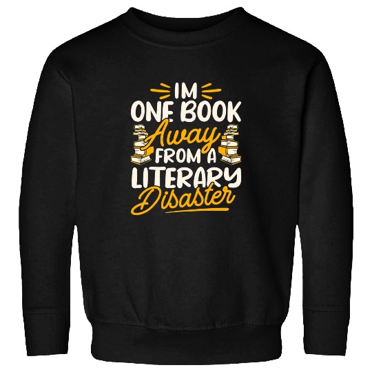 Reading Book Lover Im One Book Away From A Literary Sweatshirts