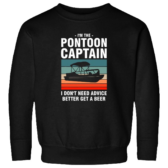 Im the pontoon captain I dont need Pontoon Boat Sweatshirts